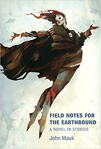 John Mauk Field Notes for the Earthbound